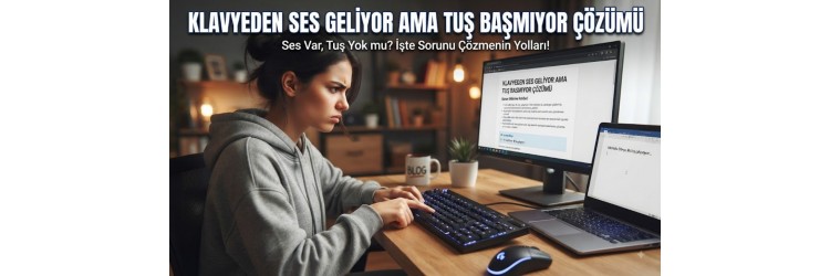 Klavyeden Ses Geliyor Ama Tuş Basmıyor Çözümü