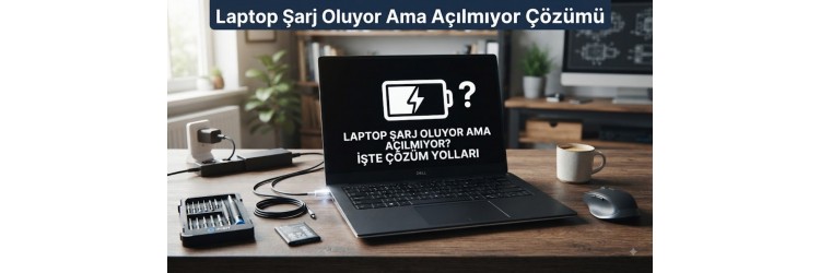 Laptop Şarj Oluyor Ama Açılmıyor Çözümü