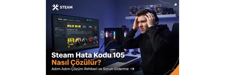 Steam Hata Kodu 105 Nasıl Çözülür? Steam Hata Kodu 105 Nasıl Çözülür?