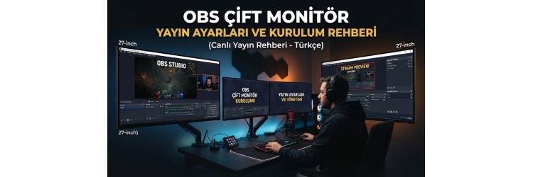 OBS Çift Monitör Yayın Ayarları ve Kurulum Rehberi OBS Çift Monitör Yayın Ayarları ve Kurulum Rehberi