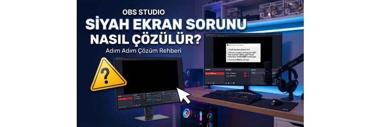 OBS Studio Siyah Ekran Sorunu Nasıl Çözülür? OBS Studio Siyah Ekran Sorunu Nasıl Çözülür?