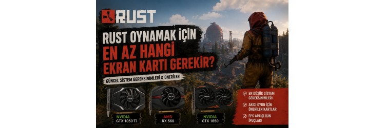 Rust İçin En Az Hangi Ekran Kartı Gerekir? Rust İçin En Az Hangi Ekran Kartı Gerekir?