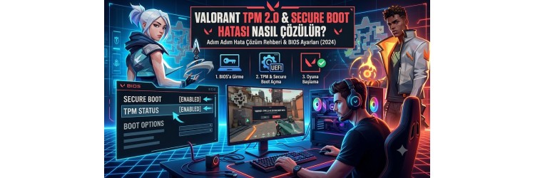 Valorant TPM 2.0 ve Secure Boot Hatası Çözümü